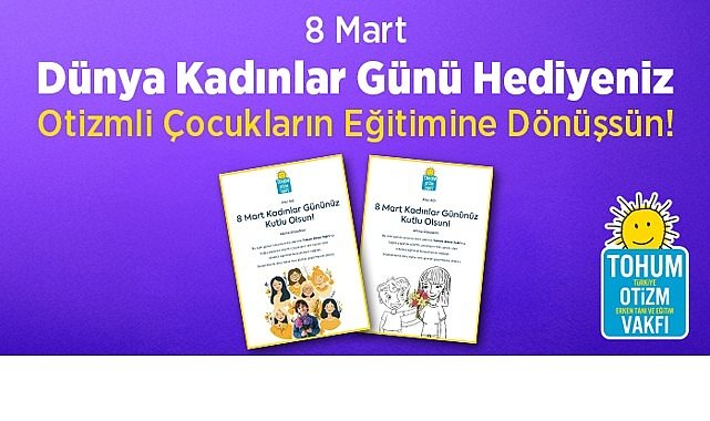 8 Mart Dünya Kadınlar Günü Hediyeniz  Otizmli Çocuklar İçin Eğitime Dönüşsün