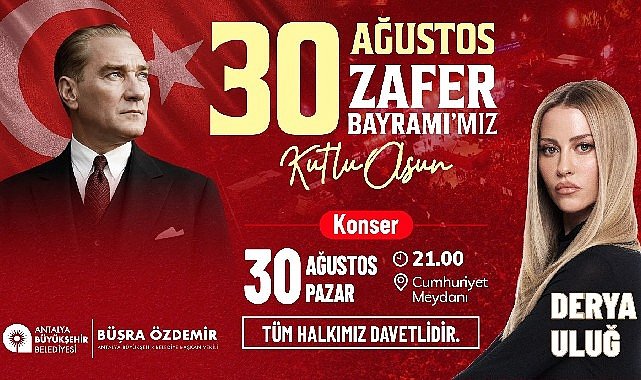 30 Ağustos coşkusu Derya Uluğ konseriyle taçlanacak